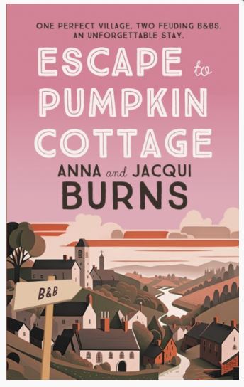 Escape to Pumpkin Cottage : A feel-good read about romance and rivalry by Anna Burns, Jacqui Burns