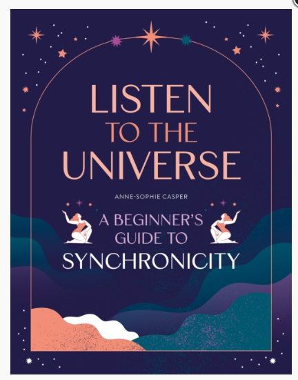 Image for Listen to the Universe : A Beginner's Guide to Synchronicity Click to enlarge Listen to the Universe : A Beginner's Guide to Synchronicity by Anne-Sophie Casper