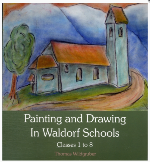 Painting and Drawing in Waldorf Schools : Classes 1 to 8 by Thomas Wildgruber