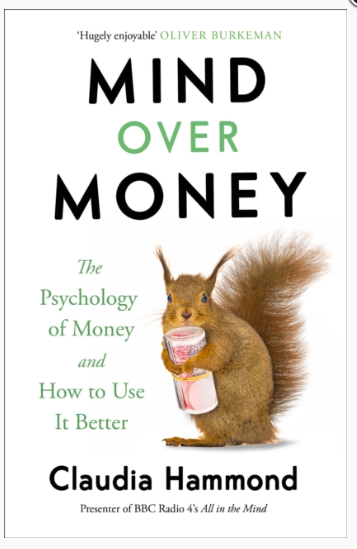 Mind Over Money : The Psychology of Money and How To Use It Better by Claudia Hammond